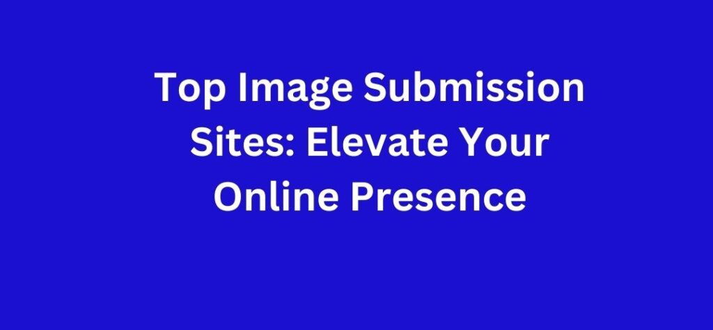 Top Image Submission Sites: Elevate Your Online Presence