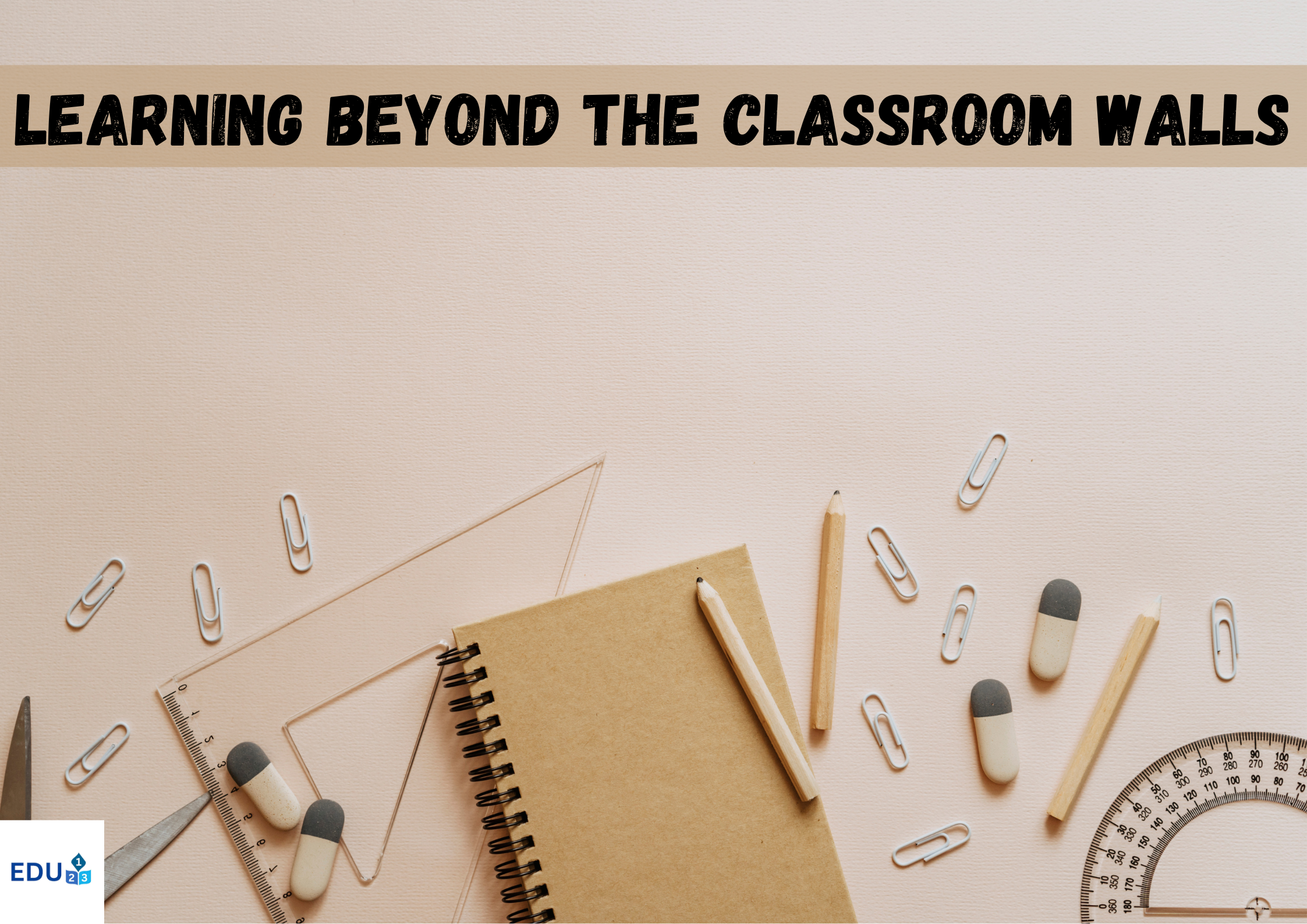 Learning Beyond the Classroom Walls 3 Learning Beyond the Classroom Walls